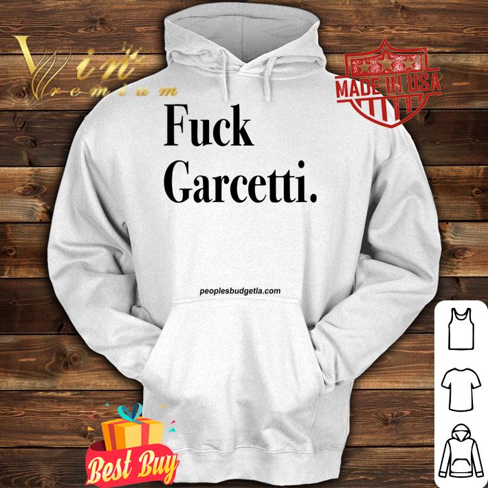 Fuck Garcetti t-shirt hoodie
