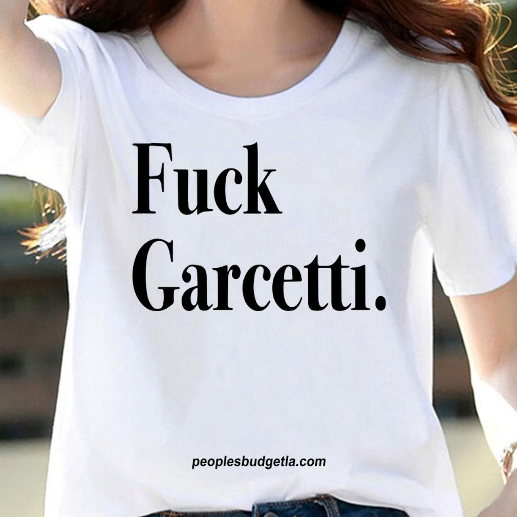 Fuck Garcetti t-shirt woman shirt