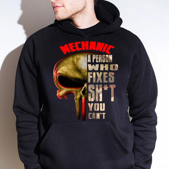 The Punisher Skull Mechanic A Person Who Fixes Shit You Cant t-shirt hoodie