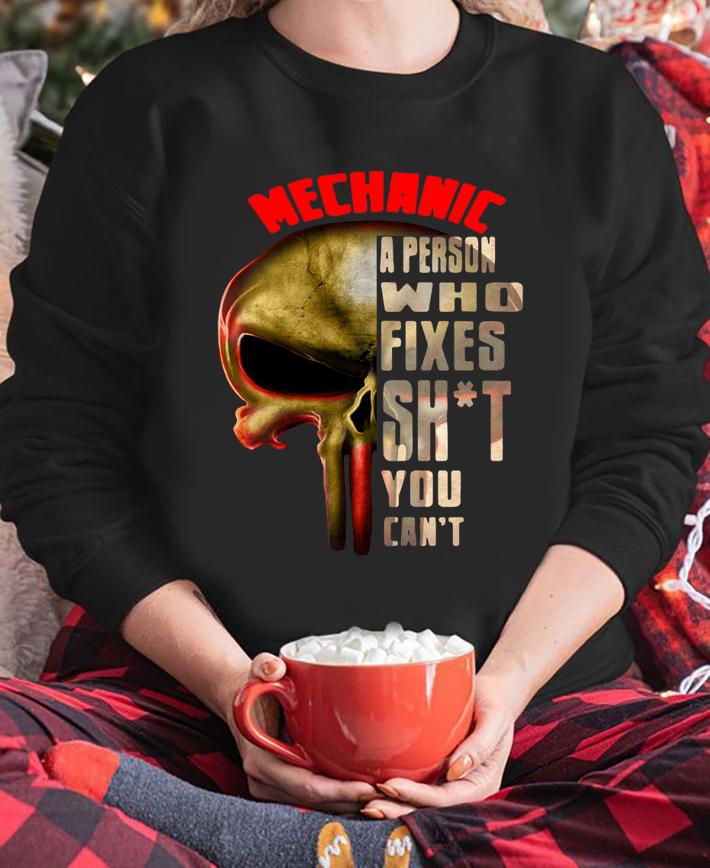 The Punisher Skull Mechanic A Person Who Fixes Shit You Cant t-shirt sweatshirt