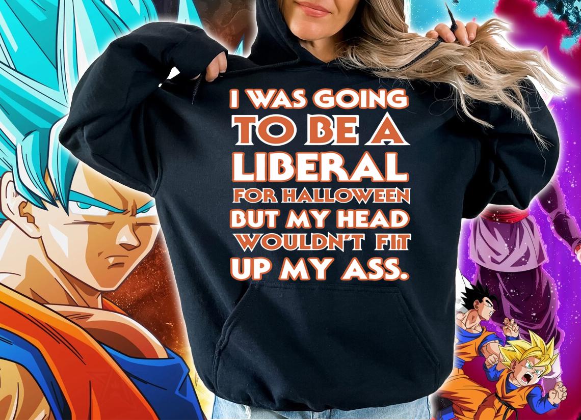 I was going to be a liberal for halloween t-shirt hoodie