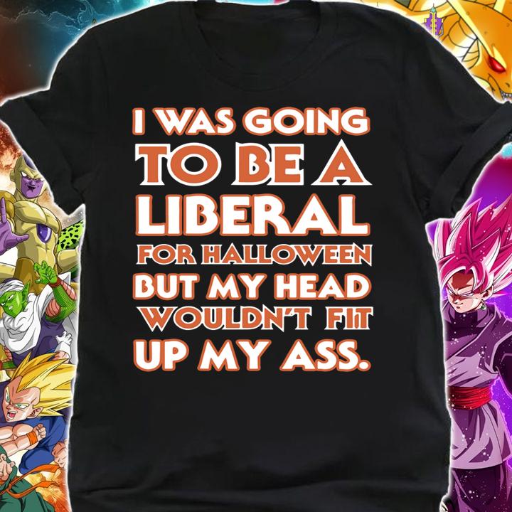 I was going to be a liberal for halloween t-shirt shirt