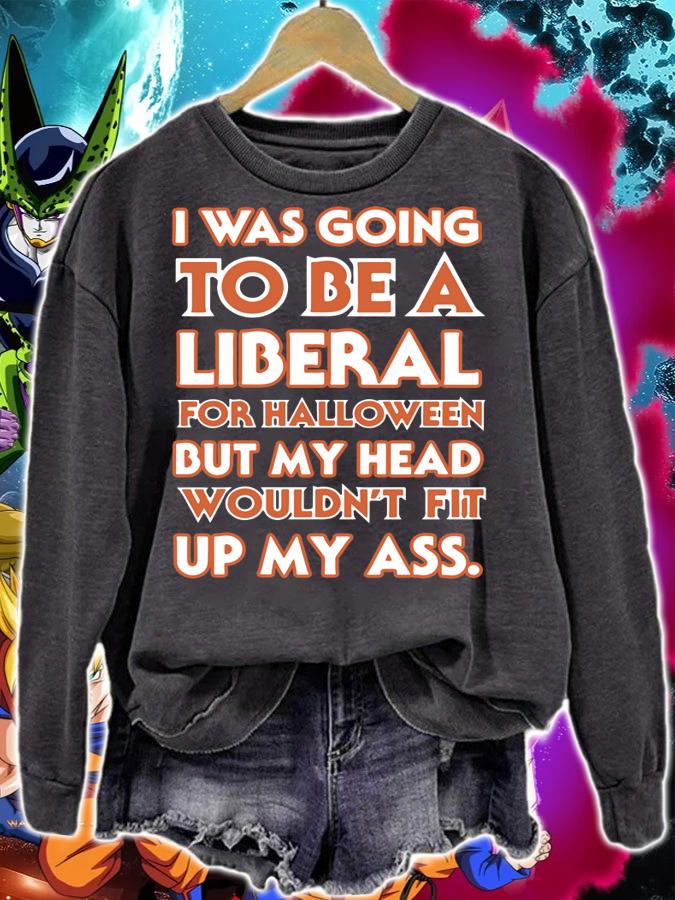 I was going to be a liberal for halloween t-shirt sweatshirt