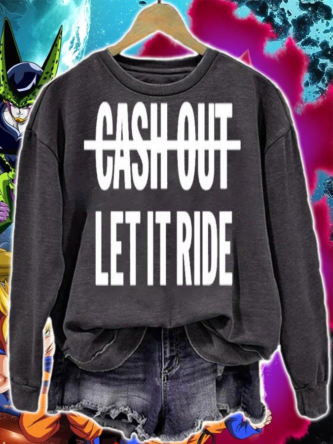 Cash Out Let It Ride Shirt t-shirt sweatshirt