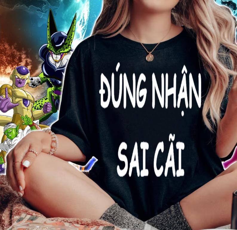 Dung Nhan Sai Cai Vietnamese Saying Shirt t-shirt woman shirt