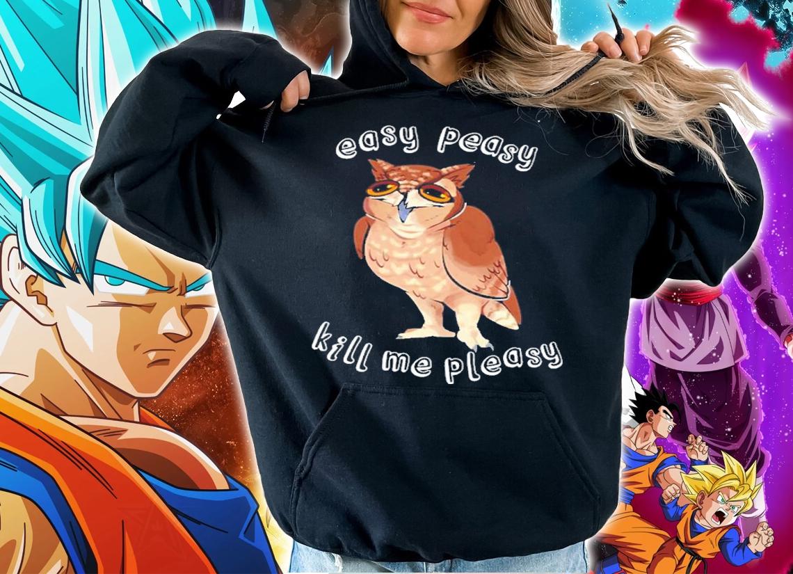 Easy Peasy Kill Me Pleasy Shirt t-shirt hoodie