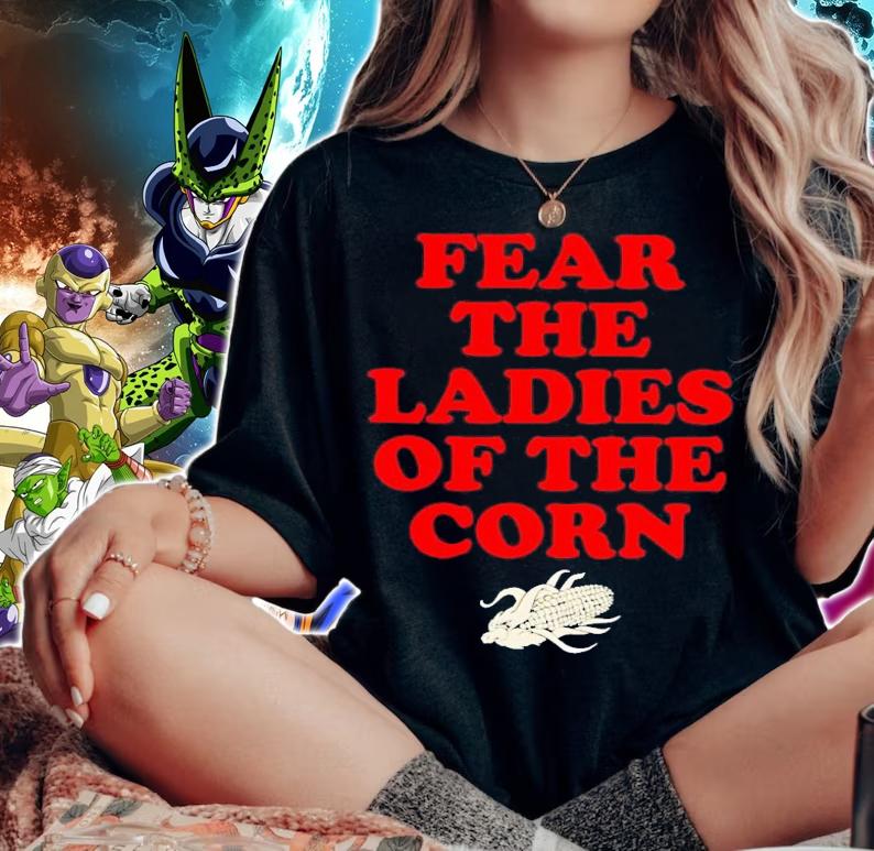 Fear the ladies of the corn shirt t-shirt woman shirt