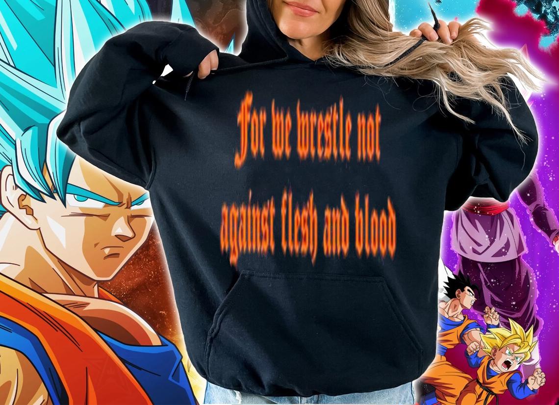 For We Wrestle Not Against Flesh And Blood Giuseppe Barbaro Shirt t-shirt hoodie