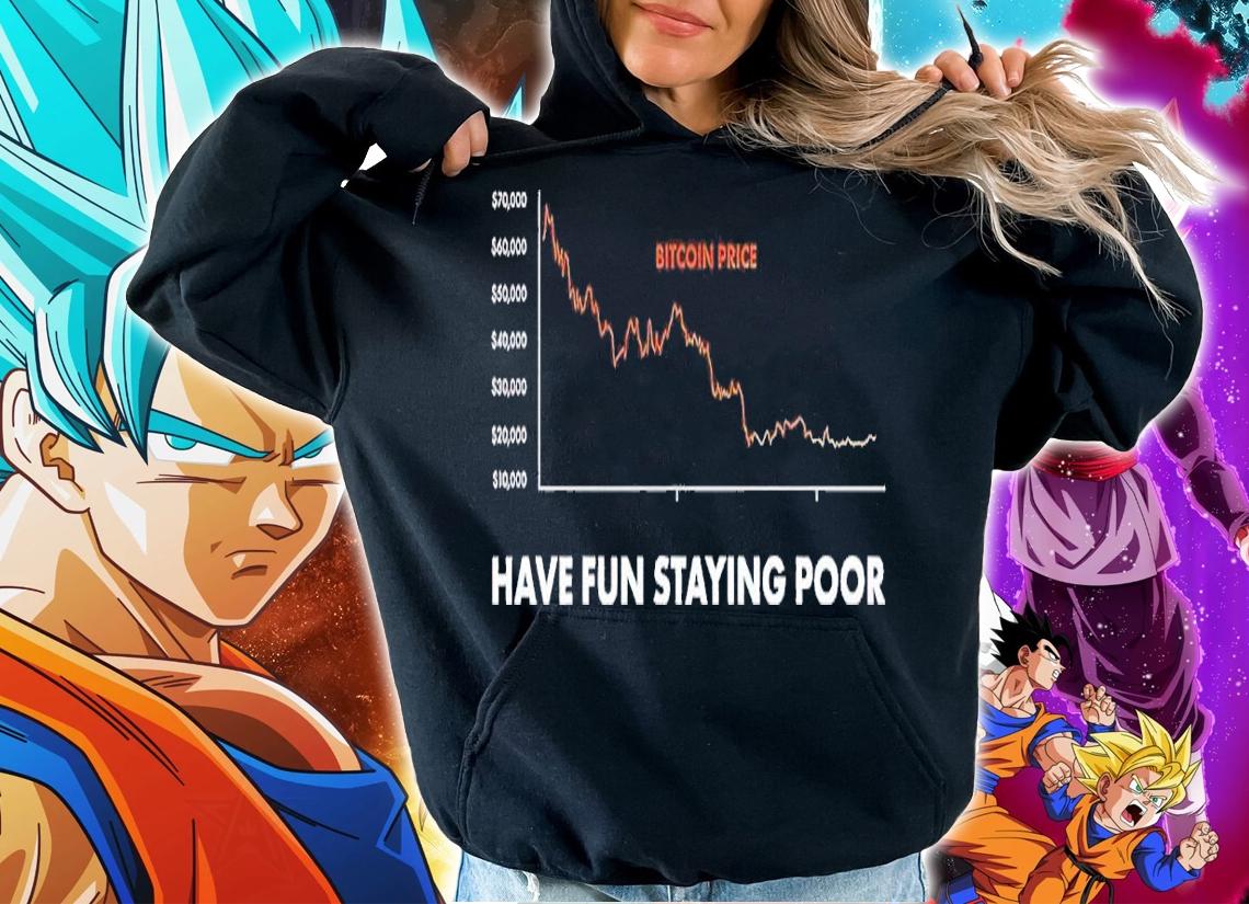 Have fun staying poor shirt t-shirt hoodie