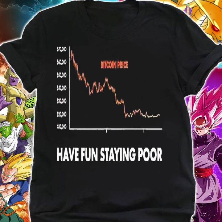Have fun staying poor shirt t-shirt shirt