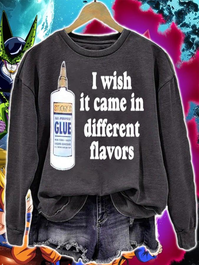 I wish it came in different flavors shirt t-shirt sweatshirt