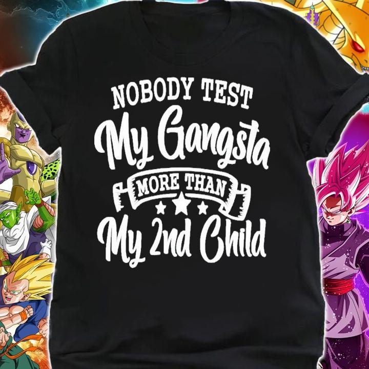 Nobody test my gangsta more than my 2nd child shirt t-shirt shirt