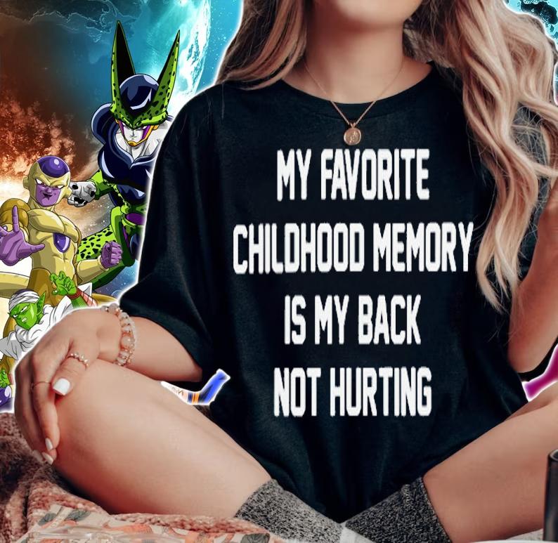 My favorite childhood memory is my back not hurting shirt t-shirt woman shirt