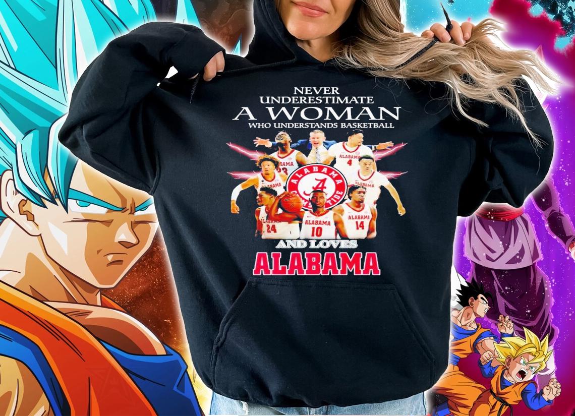 Never underestimate a woman who understands basketball and love Alabama shirt t-shirt hoodie