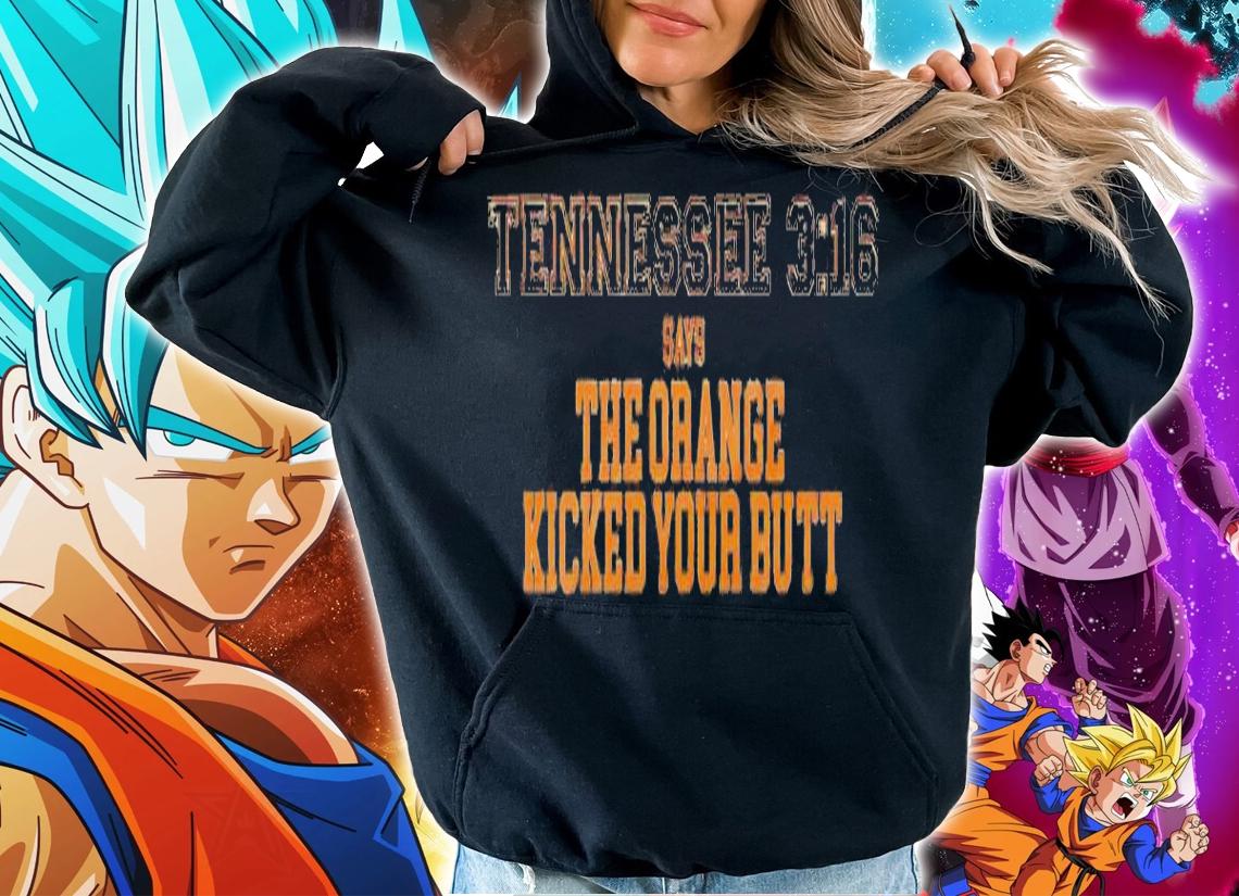 Tennessee 316 says the Orange kicked your butt shirt t-shirt