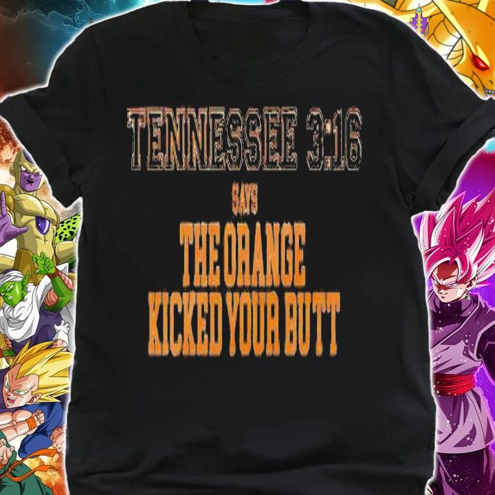 Tennessee 316 says the Orange kicked your butt shirt t-shirt