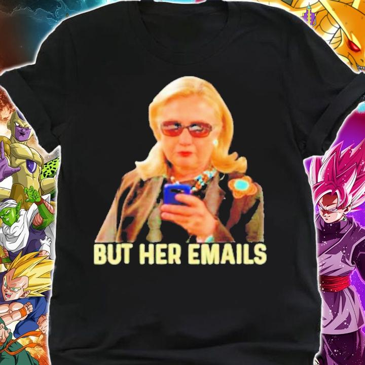 Hillary Clinton But Her Emails Anti Trump T-Shirt t-shirt shirt