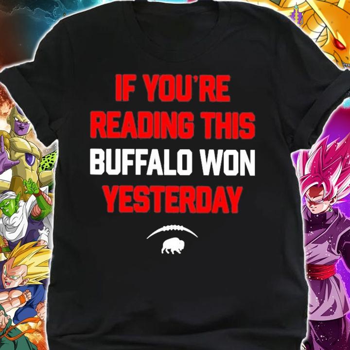 If You're Reading This Buffalo Won Yesterday Shirt t-shirt shirt