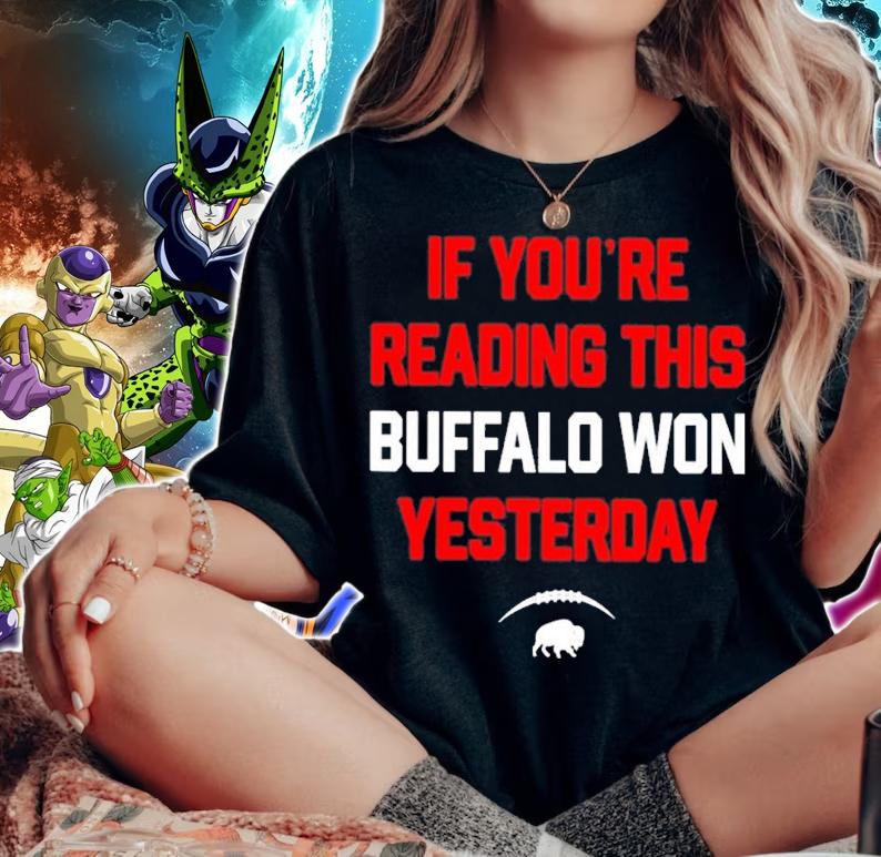 If You're Reading This Buffalo Won Yesterday Shirt t-shirt woman shirt