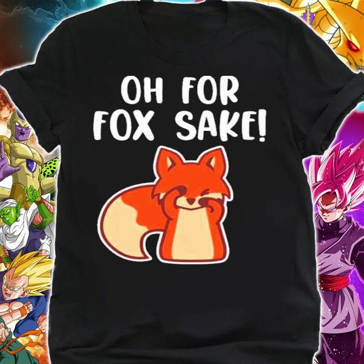 Oh for Fox Sake Funny Shirt t-shirt