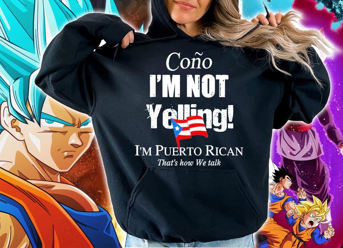Cono I'm not yelling I'm Puerto Rican shirt t-shirt hoodie