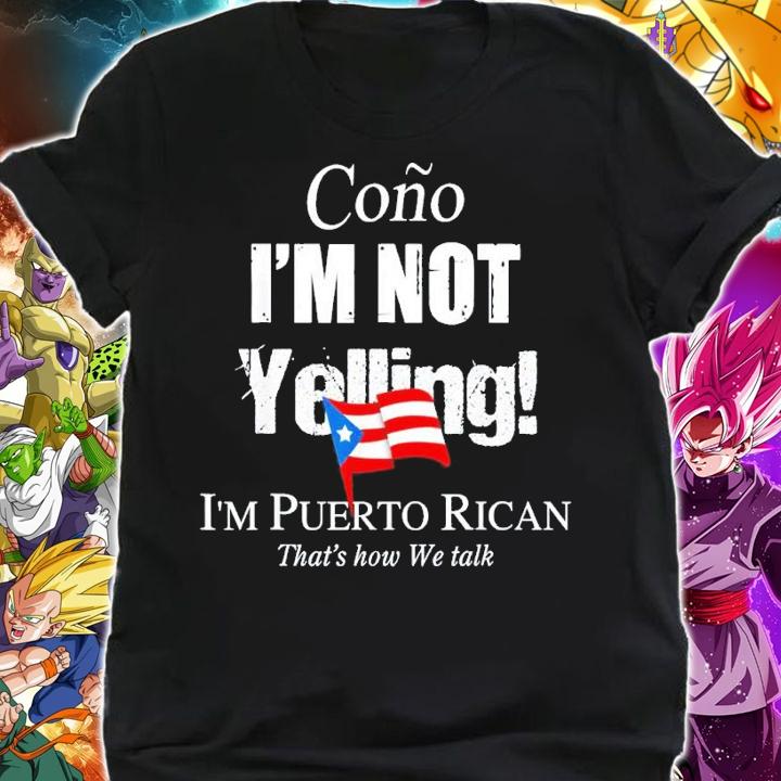 Cono I'm not yelling I'm Puerto Rican shirt t-shirt shirt