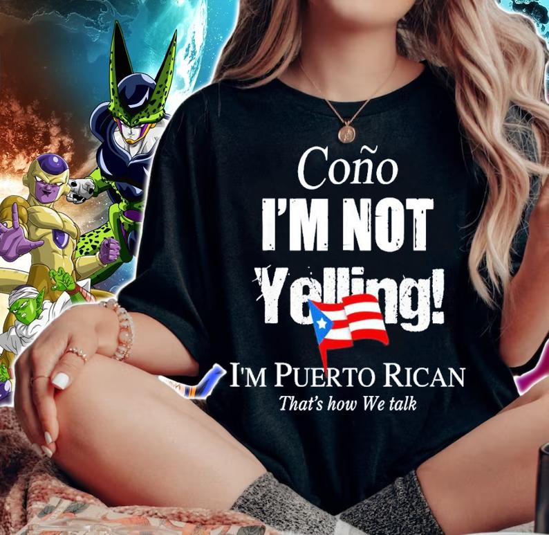 Cono I'm not yelling I'm Puerto Rican shirt t-shirt woman shirt