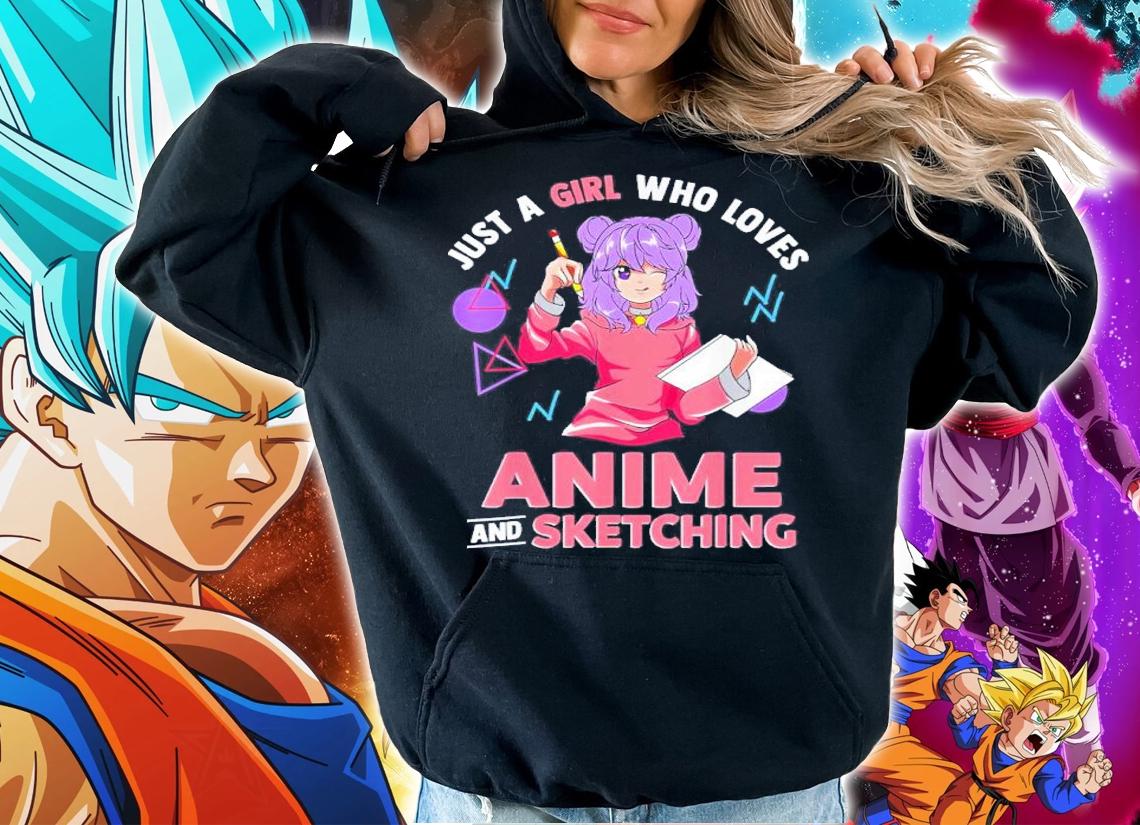 Just A Girl Who Loves Anime And Sketching Shirt t-shirt hoodie