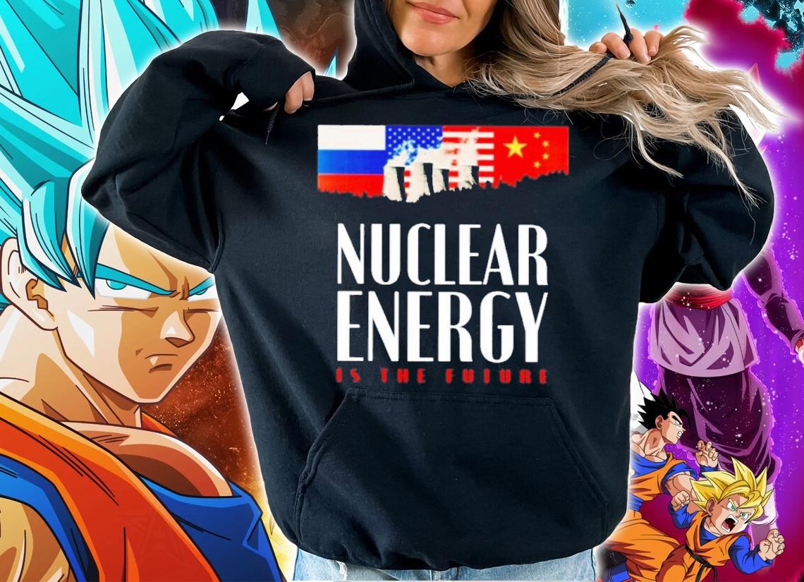 Nuclear Energy Is The Future Shirt t-shirt hoodie