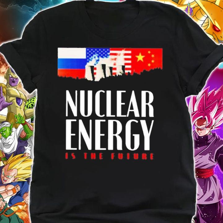 Nuclear Energy Is The Future Shirt t-shirt shirt