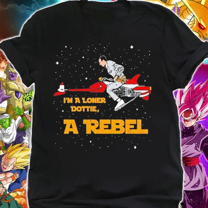 Pee Wee's I'm A Loner Dottie A Rebel Shirt t-shirt shirt