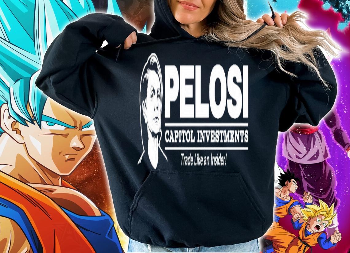 Pelosi Capitol Investments shirt t-shirt hoodie