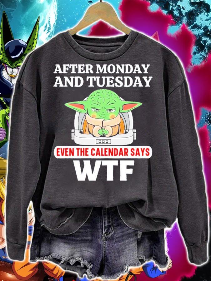 Baby Yoda After Monday And Tuesday Even The Calendar Says WTF Shirt t-shirt sweatshirt