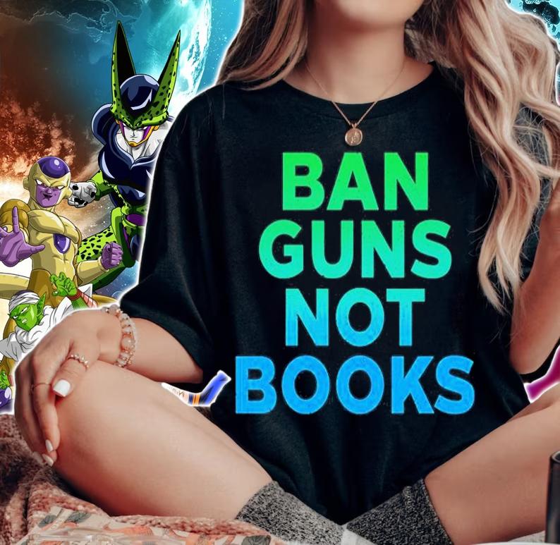 Ban Guns Not Books T-Shirt t-shirt woman shirt