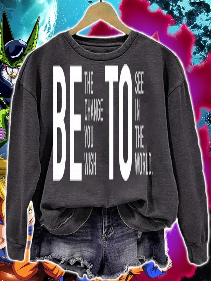 Be The Change You Wish To See In The World T-Shirt t-shirt sweatshirt