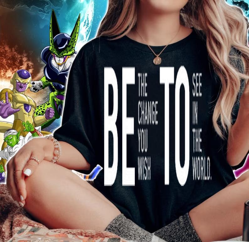 Be The Change You Wish To See In The World T-Shirt t-shirt woman shirt