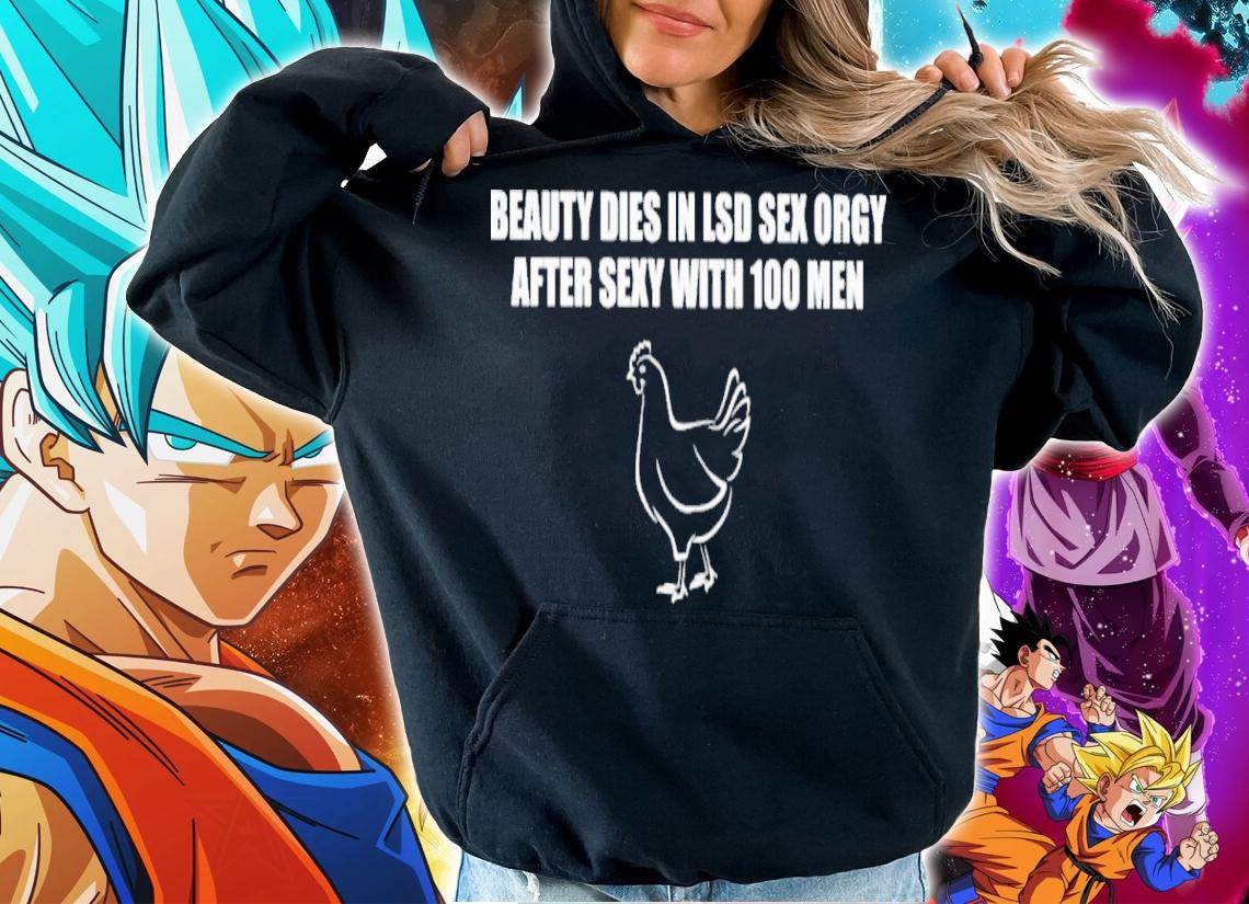 Beauty dies in lsd sex orgy after sexy with 100 men shirt t-shirt hoodie