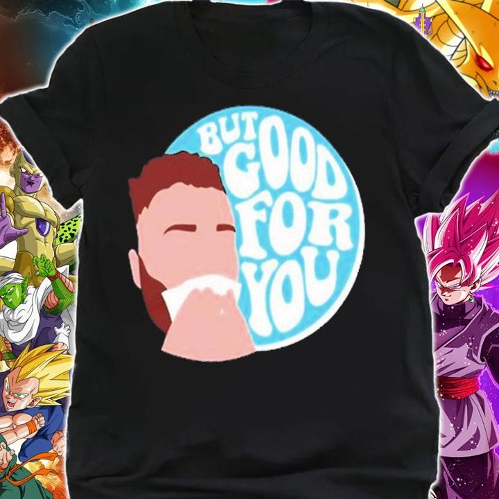 Connor Bergersen But Good For You Shirt t-shirt shirt