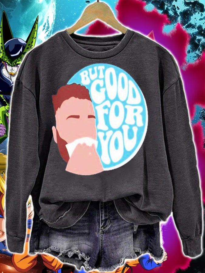 Connor Bergersen But Good For You Shirt t-shirt sweatshirt