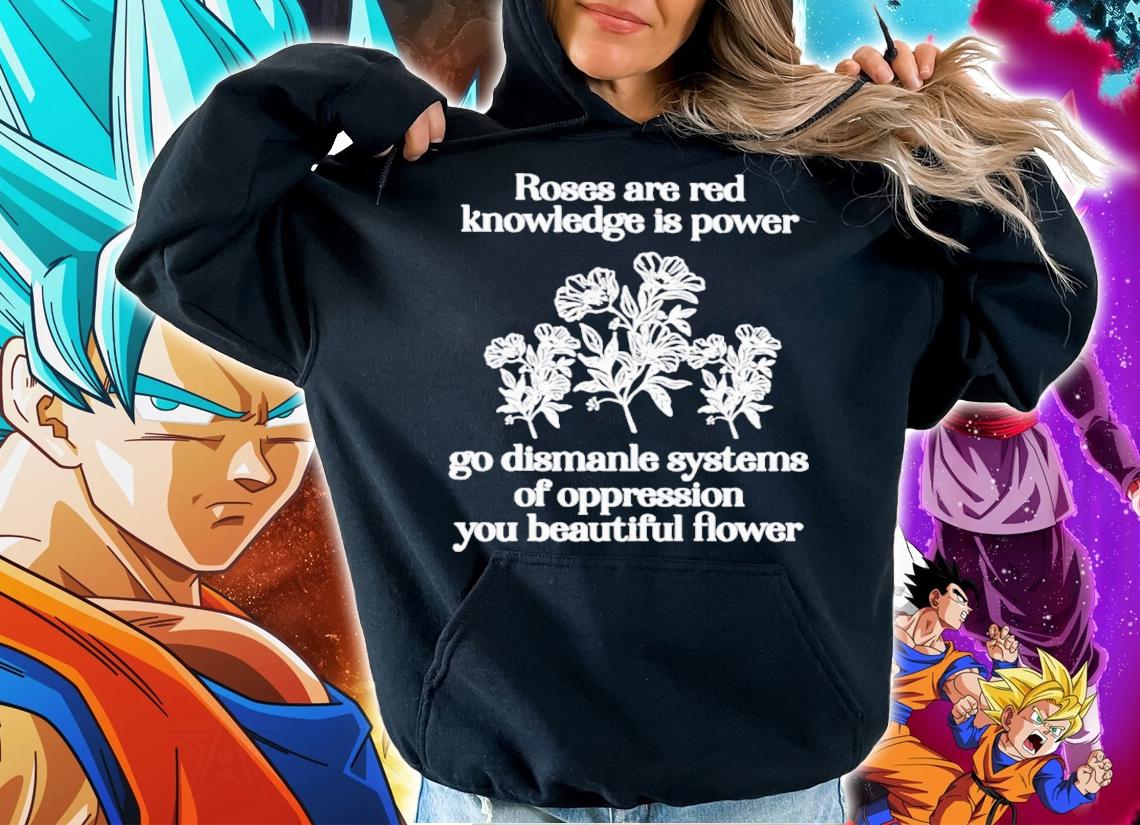Roses Are Red Knowledge Is Power Go Dismanle Systems T-Shirt t-shirt hoodie