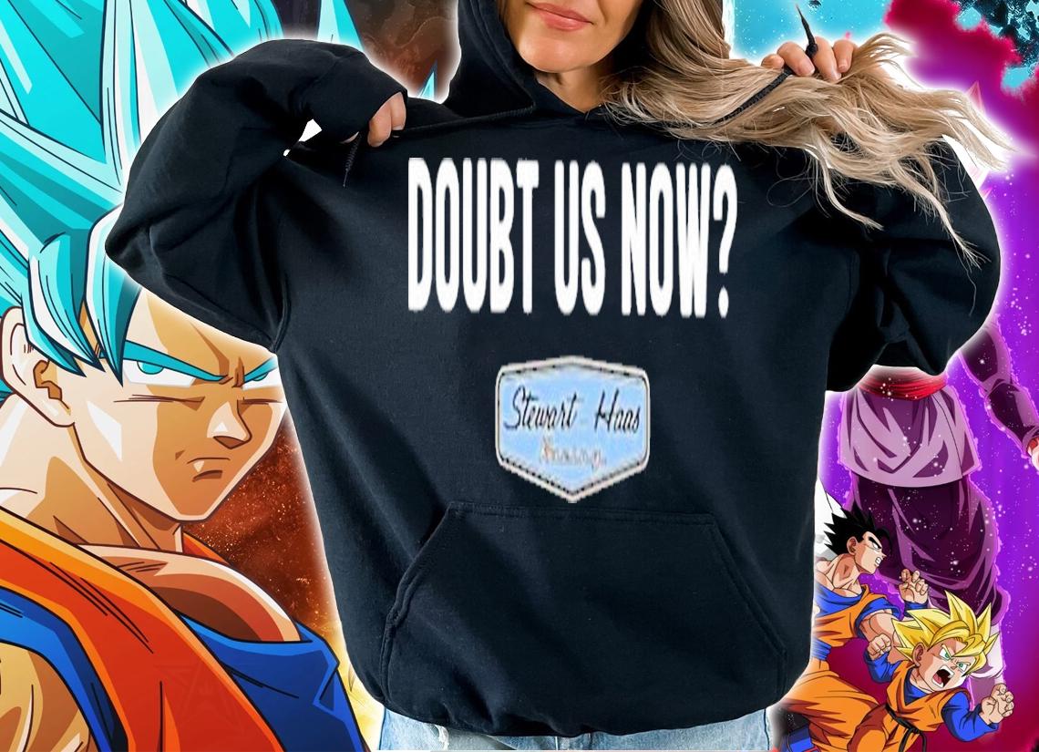 Stewart Haas Racing Doubt Us Now Shirt t-shirt hoodie