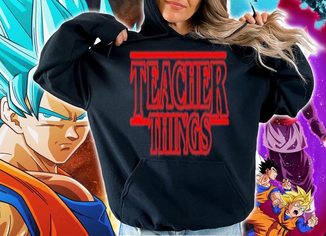 Stranger Things Teacher Things shirt t-shirt hoodie