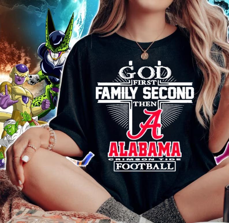 God First Family Second Then Alabama Crimson Tide Football 2022 Shirt t-shirt woman shirt
