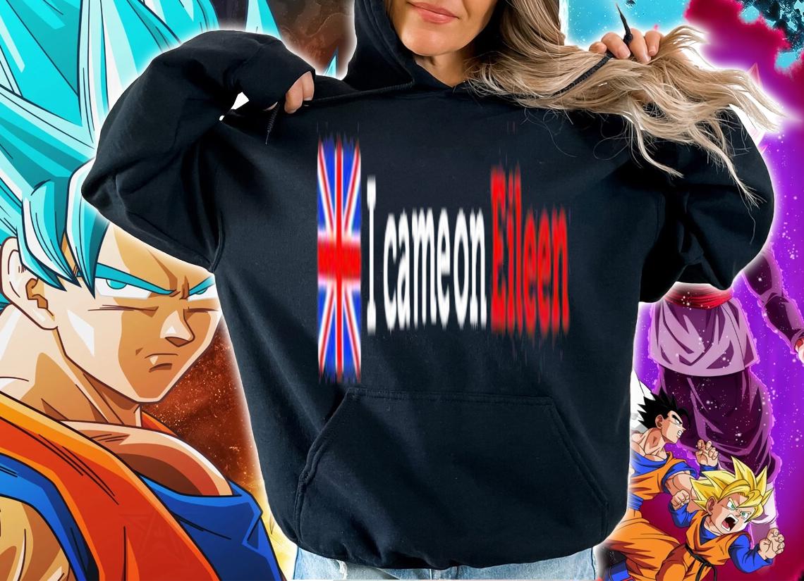 I Came On Eileen England Shirt t-shirt hoodie