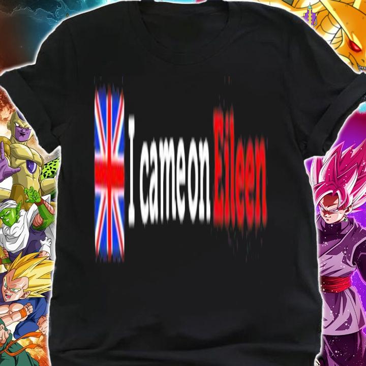 I Came On Eileen England Shirt t-shirt shirt