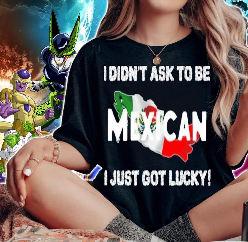 I Didn't Ask To Be Mexican I Just Got Lucky Ignacio M. Snchez Prado Shirt t-shirt woman shirt