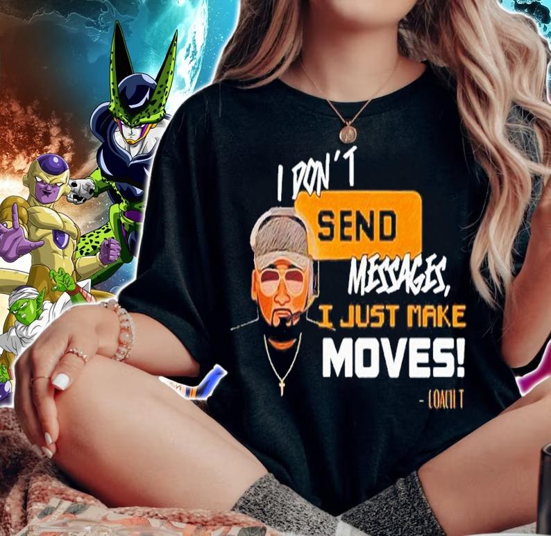 I Don't Send Messages I Just Make Moves Shirt t-shirt woman shirt