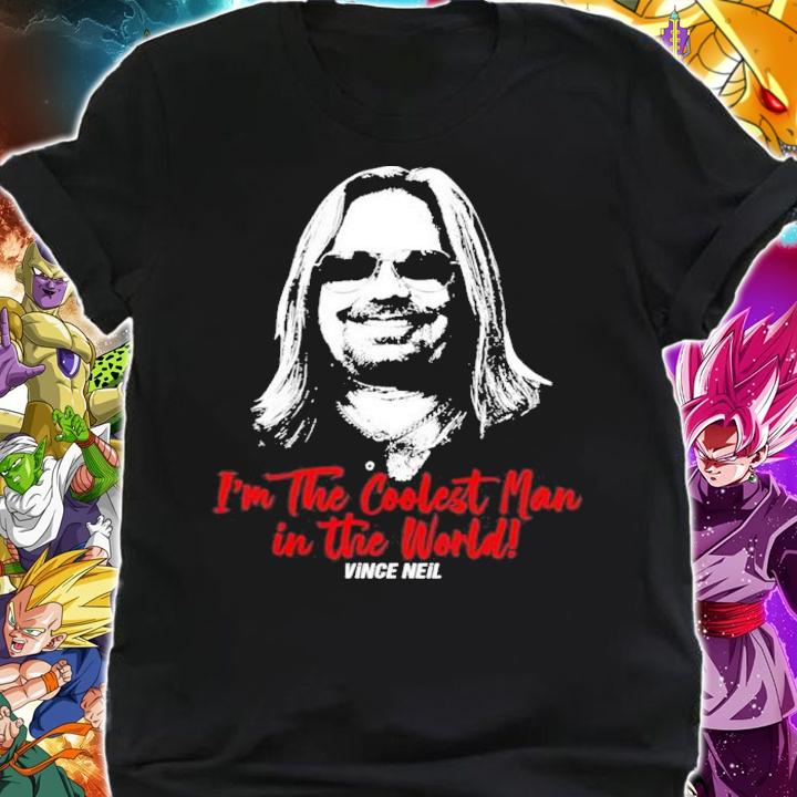 I'm The Coolest Man In The World Neil Vince Motley Crue Shirt t-shirt shirt