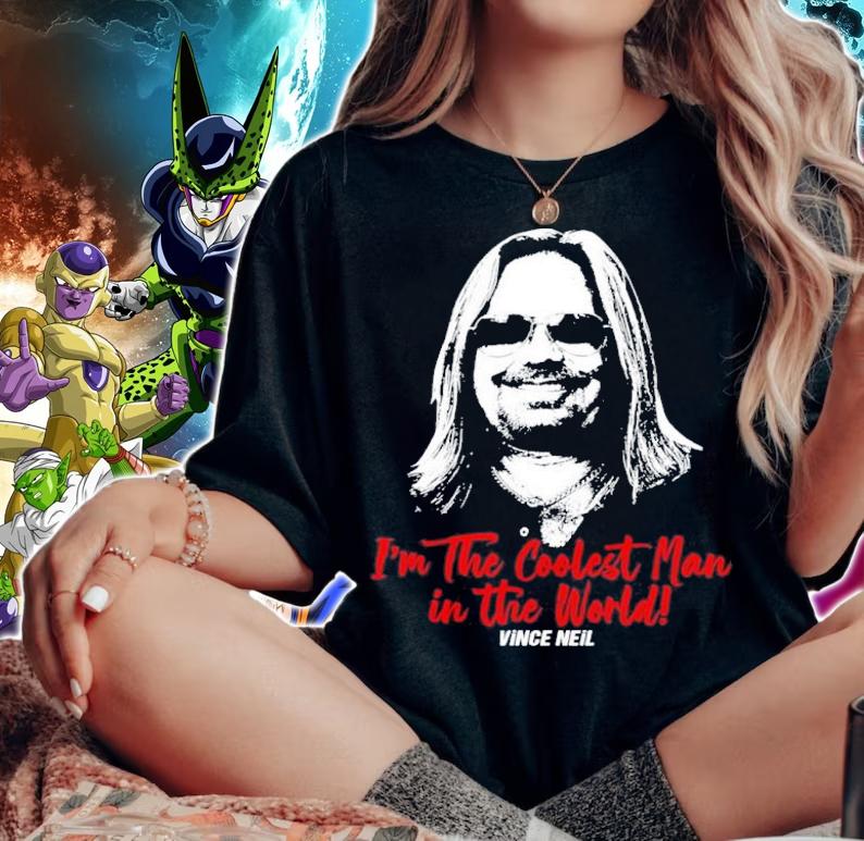 I'm The Coolest Man In The World Neil Vince Motley Crue Shirt t-shirt woman shirt