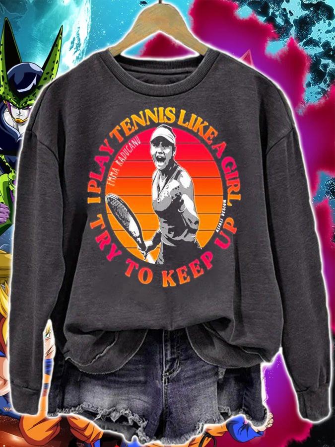 I Play Tennis Like A Girl Try To Keep Up Emma Raducanu USA Open Shirt t-shirt sweatshirt